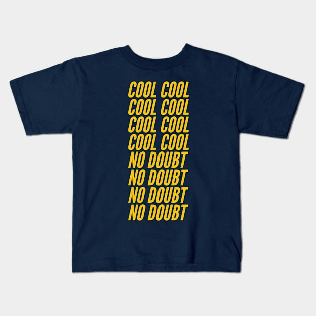 COOL COOL COOL COOL COOL COOL COOL COOL NO DOUBT NO DOUBT NO DOUBT NO DOUBT Kids T-Shirt by scohoe